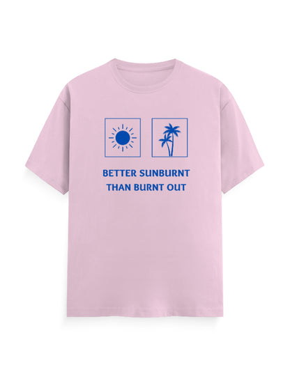 Better Sunburnt than Burnt Out Unisex Classic T-Shirt
