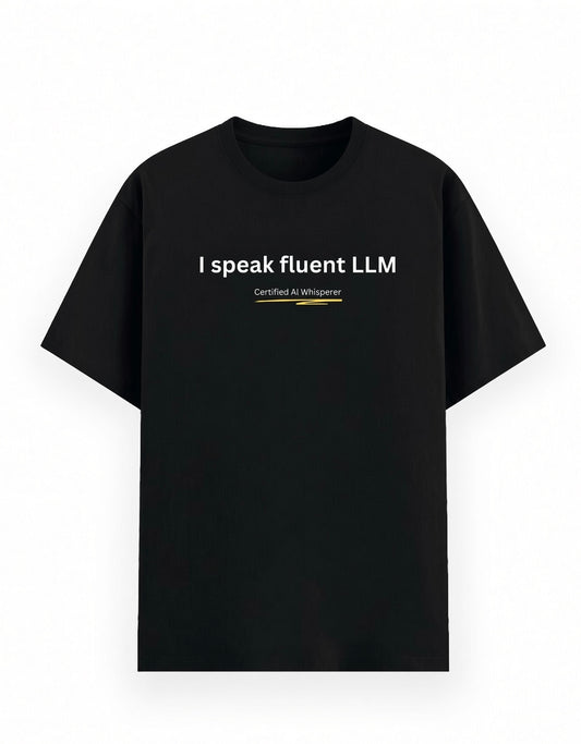 I speak fluent LLM and certified AI whisperer black classic cotton tshirt