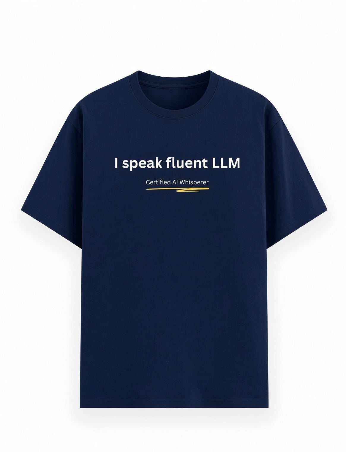 A navy blue short-sleeve t-shirt with white text reading 'I speak fluent LLM' and smaller yellow text 'Certified AI Whisperer' printed on the chest, displayed against a plain white background.