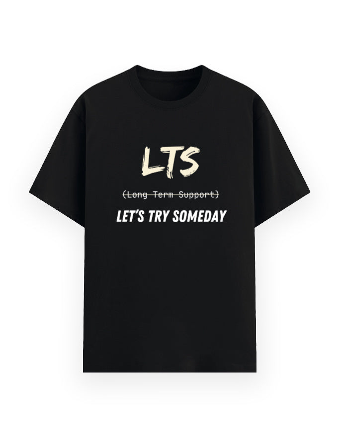 Black t-shirt with humorous dev joke stating LTS being Let's Try Someday and not Long-Term Support