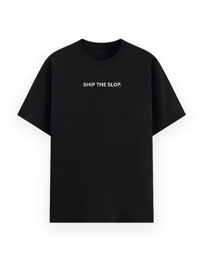 Black t-shirt with a white text stating ship the slop
