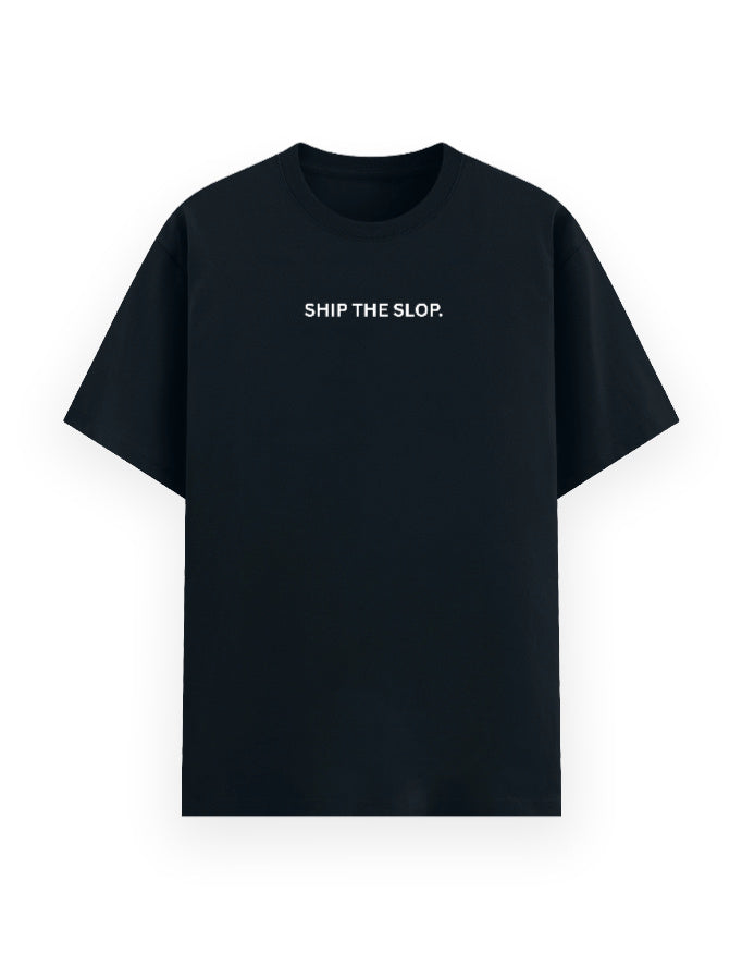 A black short-sleeve crewneck t-shirt with the phrase 'SHIP THE SLOP.' printed in white capital letters across the chest, displayed.